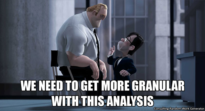 We need to get more granular with this analysis